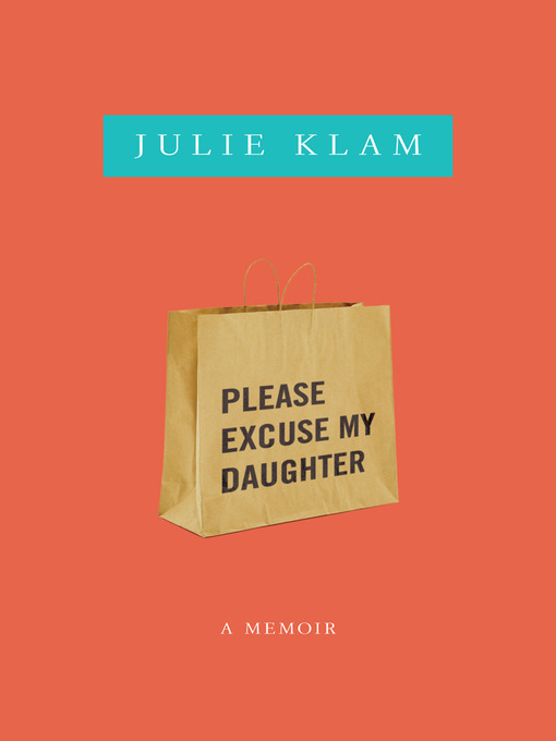 Title details for Please Excuse My Daughter by Julie Klam - Available